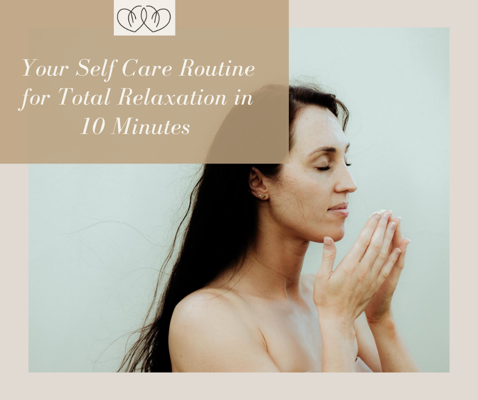 Your Self-Care Routine for Complete Relaxation in 10 Minutes