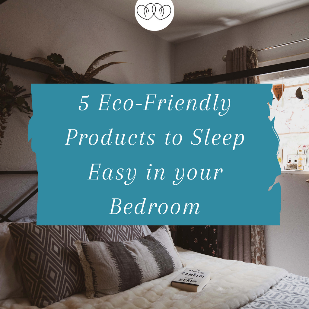 5 Eco-Friendly Products to Sleep Easy in your Bedroom