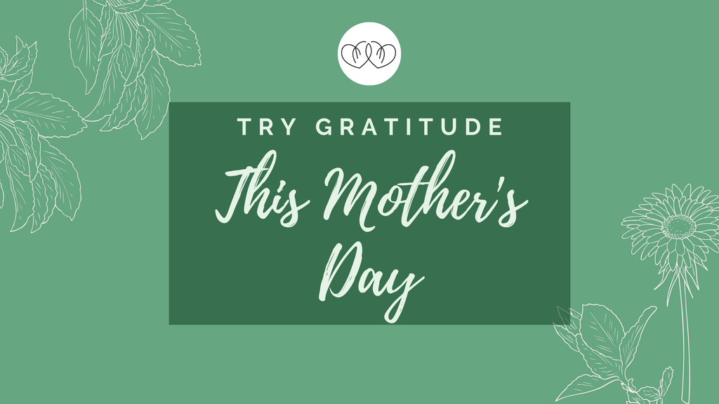 Try Gratitude this Mother's Day