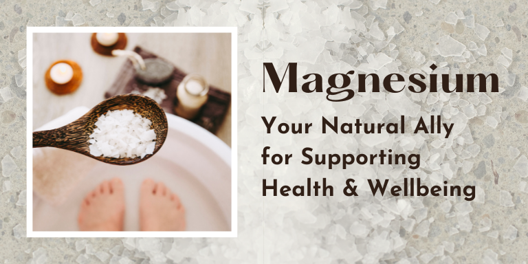 Magnesium: Your Natural Ally for Supporting Health & Wellbeing