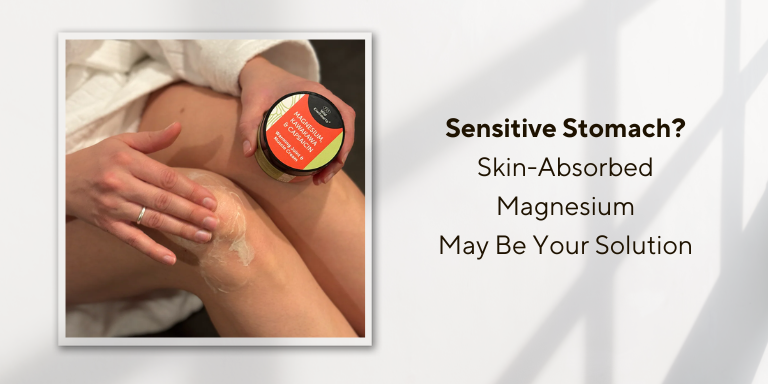 Sensitive Stomach? Skin-Absorbed Magnesium May Be Your Solution